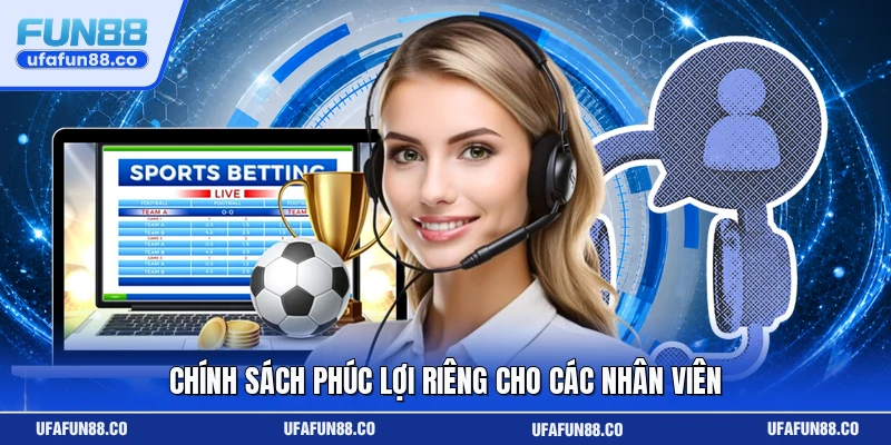 Chính sách phúc lợi riêng cho các nhân viên