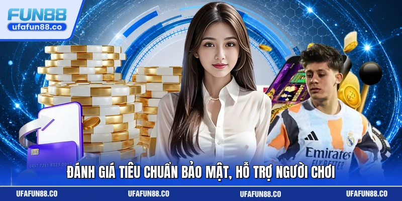 Đánh giá tiêu chuẩn bảo mật, hỗ trợ người chơi