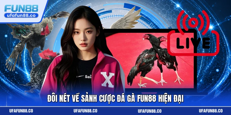 Đôi nét về sảnh cược đá gà Fun88 hiện đại