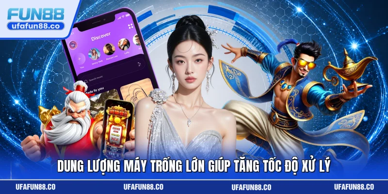 Dung lượng máy trống lớn giúp tăng tốc độ xử lý