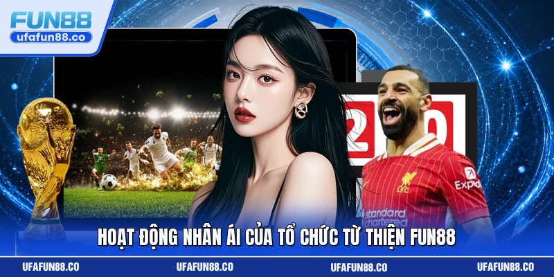 Hoạt động nhân ái của tổ chức từ thiện Fun88
