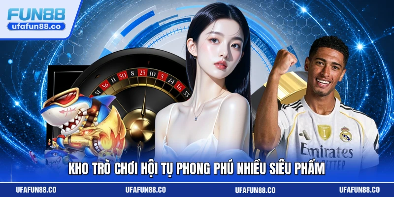 Kho trò chơi hội tụ phong phú nhiều siêu phẩm