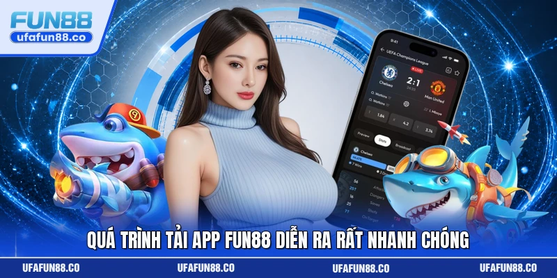 Quá trình tải app Fun88 diễn ra rất nhanh chóng