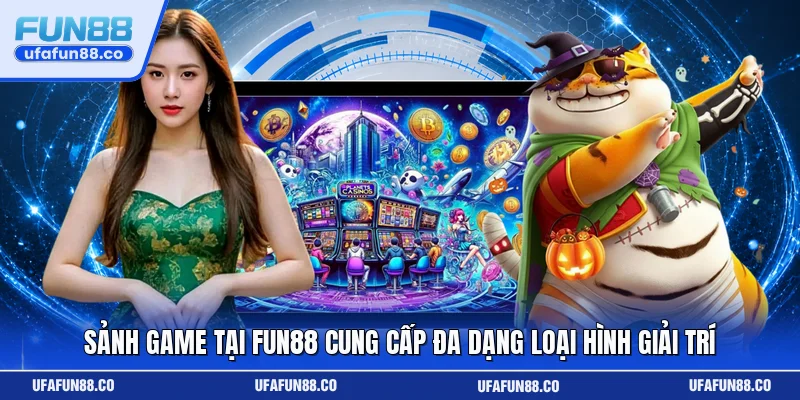 Sảnh game tại Fun88 cung cấp đa dạng loại hình giải trí