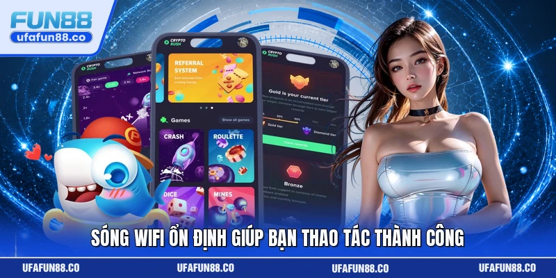 Sóng wifi ổn định giúp bạn thao tác thành công