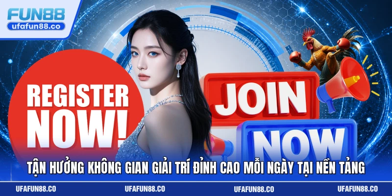 Tận hưởng không gian giải trí đỉnh cao mỗi ngày tại nền tảng