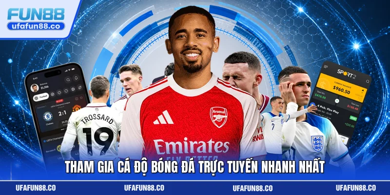 Tham gia cá độ bóng đá trực tuyến nhanh nhất