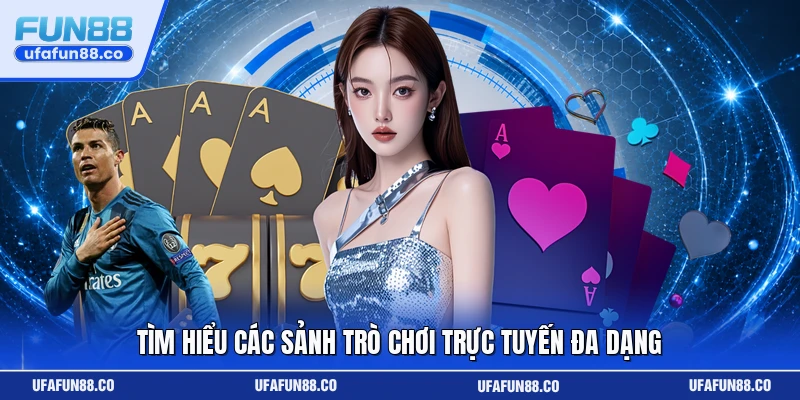 Tìm hiểu các sảnh trò chơi trực tuyến đa dạng