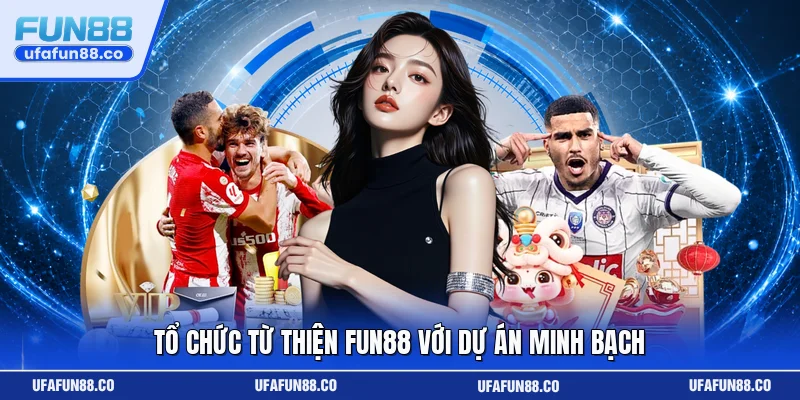 Tổ chức từ thiện Fun88 với dự án minh bạch