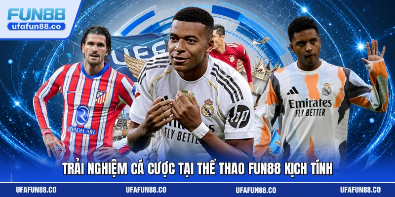 Trải nghiệm cá cược tại thể thao Fun88 kịch tính