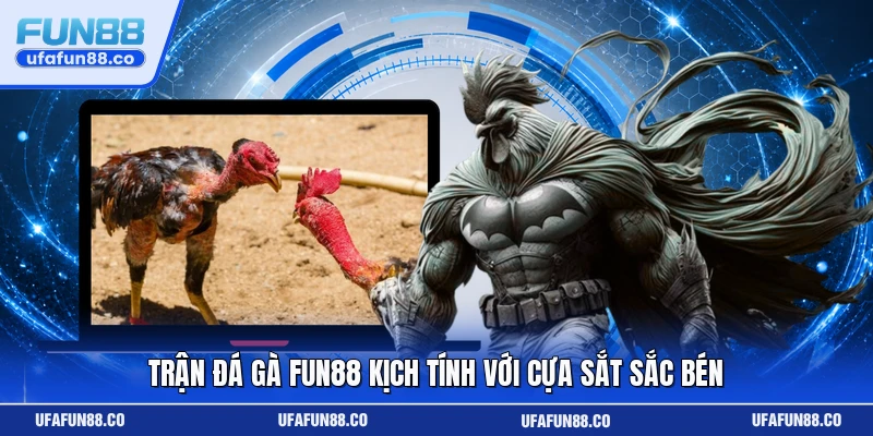 Trận đá gà Fun88 kịch tính với cựa sắt sắc bén