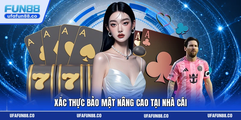 Xác thực bảo mật nâng cao tại nhà cái